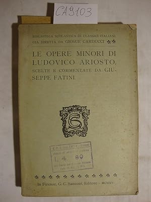 Le opere minori di Ludovico ariosto scelte e commentate da Giuseppe Fatini