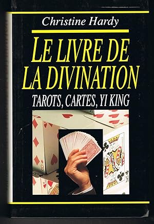 Le livre de la divination Tarots, cartes, Yi King