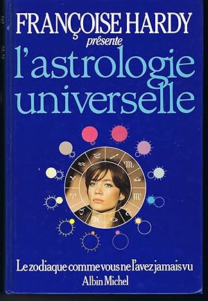 L'astrologie universelle: Le zodiaque comme vous ne l'avez jamais vu