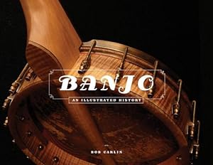Imagen del vendedor de Banjo: An Illustrated History (Hardback or Cased Book) a la venta por BargainBookStores
