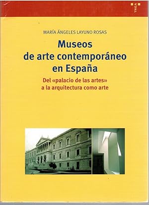 Imagen del vendedor de MUSEOS DE ARTE CONTEMPORNEO EN ESPAA. DEL PALACIO DE LAS ARTES A LA ARQUITECTURA COMO ARTE a la venta por Librera Dilogo