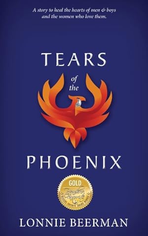 Seller image for Tears of the Phoenix : A Story to Heal the Hearts of Men & Boys and the Women Who Love Them. for sale by GreatBookPrices