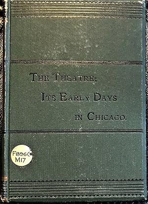 THE THEATRE; IT'S EARLY DAYS IN CHICAGO. A PAPER READ BEFORE THE CHICASGO HISTORICAL SOCIETY, FEB...