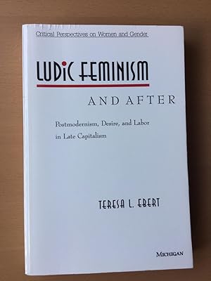 Imagen del vendedor de Ludic Feminism and After: Postmodernism, Desire, and Labor in Late Capitalism (Critical Perspectives On Women And Gender) a la venta por Molly's Brook Books