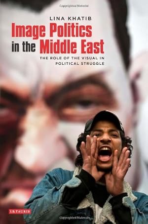 Imagen del vendedor de Image Politics in the Middle East: The Role of the Visual in Political Struggle [Soft Cover ] a la venta por booksXpress