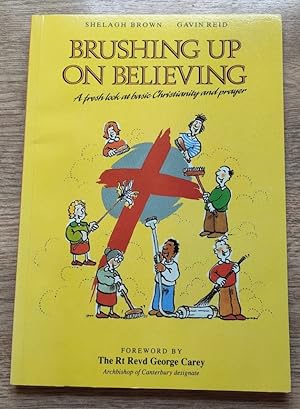 Brushing Up on Believing: A Fresh Look at Basic Christianity and Prayer