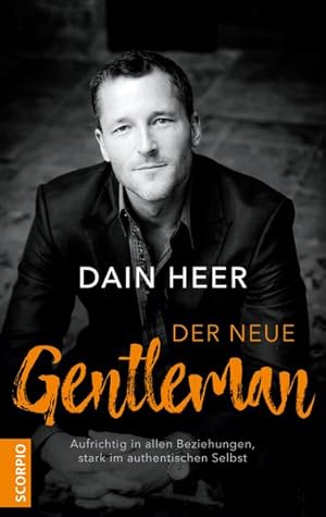 Der neue Gentleman. Aufrichtig in allen Beziehungen, stark im authentischen Selbst.