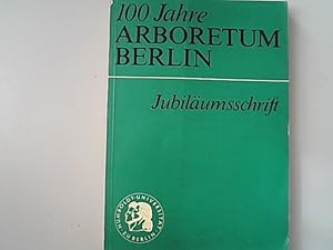 Image du vendeur pour 100 Jahre Arboretum Berlin. Jubilumsschrift zusammengestellt anllich des 100jhrigen Bestehens des Arboretums des Museums fr Naturkunde der Humboldt-Universitt zu Berlin. mis en vente par Antiquariat Bookfarm