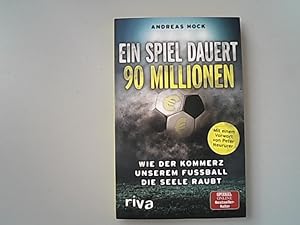 Seller image for Ein Spiel dauert 90 Millionen: Wie der Kommerz unserem Fuball die Seele raubt. for sale by Antiquariat Bookfarm