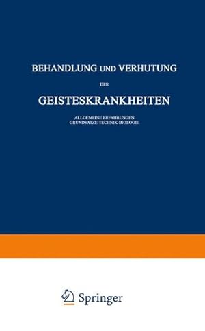 Bild des Verkufers fr Behandlung und Verhtung der Geisteskrankheiten: Allgemeine Erfahrungen Grundstze Technik Biologie. (Monographien aus dem Gesamtgebiete der Neurologie und Psychiatrie). Allgemeine Erfahrungen Grundstze Technik Biologie zum Verkauf von Antiquariat Bookfarm