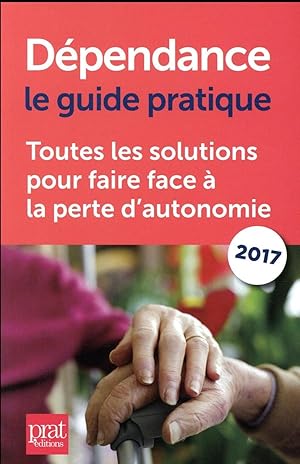 dépendance le guide pratique ; toutes les solutions pour faire face à la perte d'autonomie (éditi...