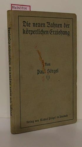 Die neuen Bahnen der körperlichen Erziehung. Eine Kritik des heutigen Turnunterrichts mit praktis...