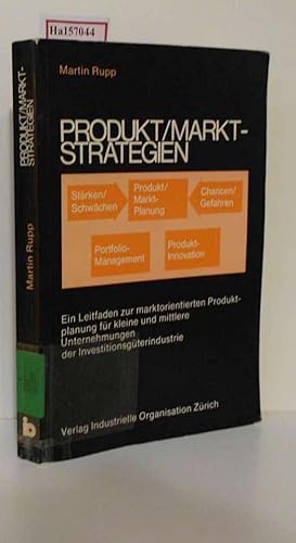 Seller image for Produkt/Markt- Strategien. Ein Leitfaden zur marktorientierten Produktplanung fr kleine und mittlere Unternehmungen der Investmentgterindustrie. for sale by ralfs-buecherkiste