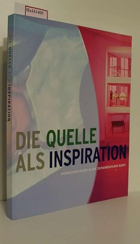Seller image for Die Quelle als Inspiration. Historisches Wissen in der zeitgenssischen Kunst. [Katalog zur Ausst. Halle, 2002]. for sale by ralfs-buecherkiste
