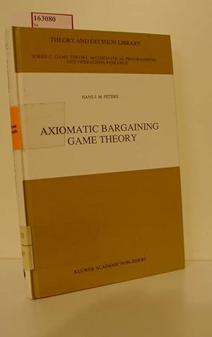 Seller image for Axiomatic Bargaining Game Theory. ( = Theory and Decision Library/ C: Game Theory, Mathematical Programming and Operations Research, 9) . for sale by ralfs-buecherkiste