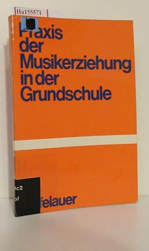Seller image for Praxis der Musikerziehung in der Grundschule. ( = Schriften zur Lehrerbildung und Lehrerfortbildung, 15) . for sale by ralfs-buecherkiste