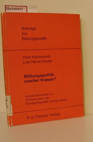 Bild des Verkufers fr Bildungspolitik zweiter Klasse? Auslnderkinder im Schulsystem der Bundesrepublik Deutschland - von der Rotation ber die Segration zur Integration. (=Beitrge zur Bildungspolitik; Band 1). zum Verkauf von ralfs-buecherkiste