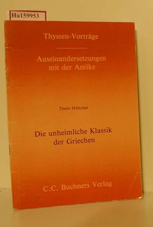 Immagine del venditore per Die unheimliche Klassik der Griechen. (=Thyssen-Vortrge - Auseinandersetzungen mit der Antike; 8). venduto da ralfs-buecherkiste