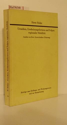 Bild des Verkufers fr Ursachen, Erscheinungsformen und Folgen regionaler Mobilitt. Anstze zu ihrer theoretischen Erfassung. ( = Beitrge zum Siedlungs- und Wohnungswesen und zur Raumplanung, 16) . zum Verkauf von ralfs-buecherkiste