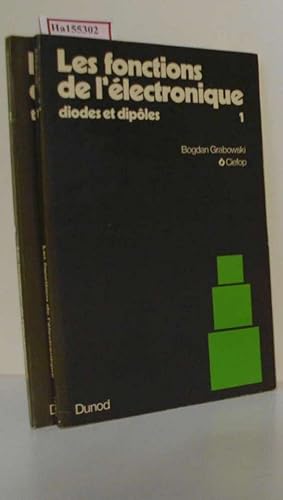 Les fonctions de l'electronique. Tome 1: Diodes et Dipoles. Tome 2: Tripoles Actifs. [2 Bd./Vols.].