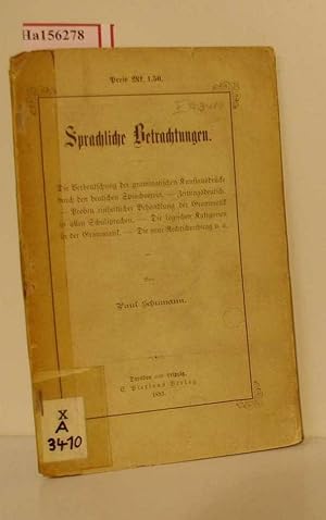 Bild des Verkufers fr Sprachliche Betrachtungen. Die Verdeutschung der grammatischen Kunstausdrcke durch den deutschen Sprachverein, - Zeitungsdeutsch. Proben einheitl. Behandlung der Grammatik in allen Schulsprachen. Die logischen Kategorien in der Grammatik u. a. zum Verkauf von ralfs-buecherkiste