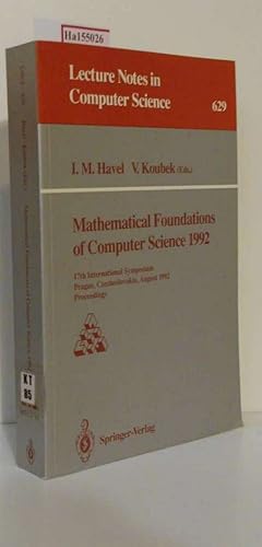 Bild des Verkufers fr Mathematical Foundations of Computer Science 1992. 17th Intern. Symposium Prague, Czechoslovakia, August 24-28, 1992 Proceedings. (=Lecture Notes in Computer Science; 629). zum Verkauf von ralfs-buecherkiste