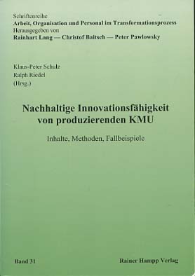 Bild des Verkufers fr Nachhaltige Innovationsfhigkeit von produzierenden KMU : Inhalte, Methoden, Fallbeispiele. Klaus-Peter Schulz, Ralph Riedel (Hrsg.) / Arbeit, Organisation und Personal im Transformationsprozess ; Band 31 zum Verkauf von Versandantiquariat Ottomar Khler