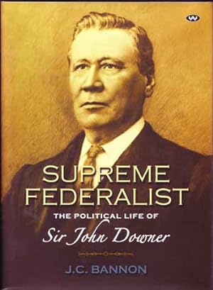 Seller image for Supreme Federalist The Political Life of Sir John Downer for sale by Adelaide Booksellers