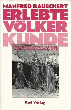 Seller image for Erlebte Vlkerkunde. Berichte, Beobachtungen und Begegnungen mit Naturvlkern Sdamerikas. for sale by Lewitz Antiquariat