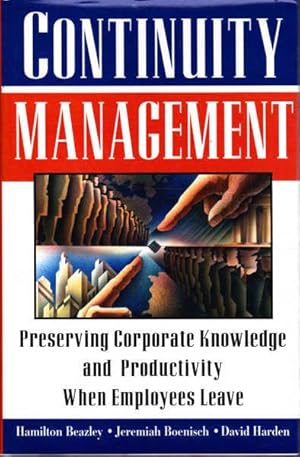 Image du vendeur pour Continuity Management: Preserving Corporate Knowledge and Productivity When Employees Leave mis en vente par Goulds Book Arcade, Sydney