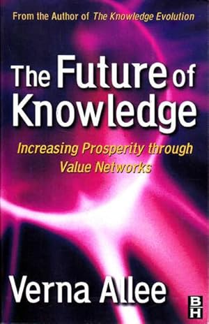 Immagine del venditore per The Future of Knowledge: Increasing Prosperity through Value Networks venduto da Goulds Book Arcade, Sydney