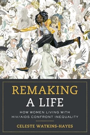 Image du vendeur pour Remaking a Life : How Women Living With HIV/AIDS Confront Inequality mis en vente par GreatBookPrices