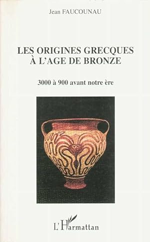 Les origines grecques à l'âge du bronze 3000 à 900 avant notre ère