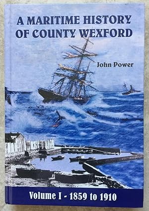 A Maritime History of County Wexford: Volume I - 1859 to 1910