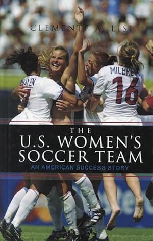 Imagen del vendedor de The U.S. Women's Soccer Team. An american succes story. 1985 - 2010. a la venta por AGON SportsWorld GmbH