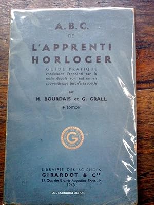 Image du vendeur pour A.B.C. DE L' APPRENTI HORLOGER.Guide pratique conduisant l'apprenti par la main depuis son entre en apprentissage jusqu' la sortie. mis en vente par DEL SUBURBIO  LIBROS- VENTA PARTICULAR