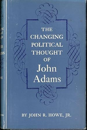 The Changing Political Thought of John Adams by John R. Howe, Jr.