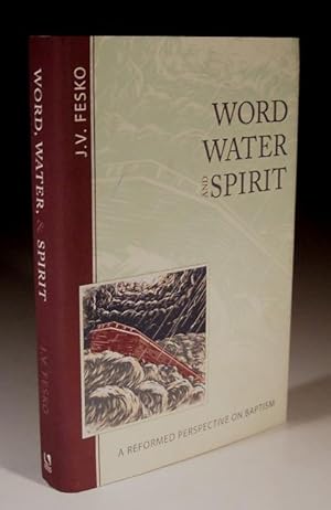 Imagen del vendedor de Word, Water and Spirit - a Reformed Perspective on Baptism a la venta por Wadard Books PBFA