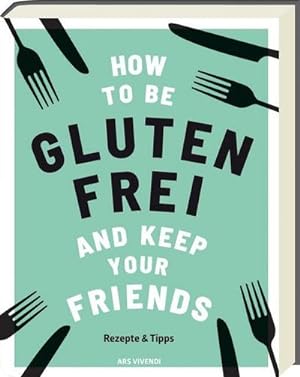 Bild des Verkufers fr How to be glutenfrei and Keep Your Friends : Rezepte & Tipps zum Verkauf von AHA-BUCH GmbH