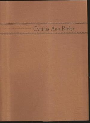 Cynthia Ann Parker: The Story of Her Capture at the Massacre of the Inmates of Parker's Fort; of ...