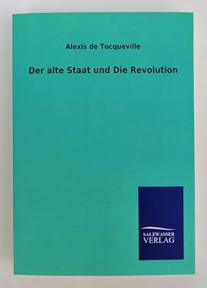 Bild des Verkufers fr Der alte Staat und Die Revolution. Nachdruck des Originals von 1867. zum Verkauf von Der Buchfreund