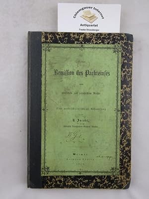 Ueber Remission des Pachtzinses nach römischem und preußischem Rechte. Eine praktisch-civilistisc...