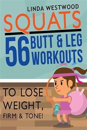 Seller image for Squats (3rd Edition): 56 Butt & Leg Workouts To Lose Weight, Firm & Tone! for sale by GreatBookPrices