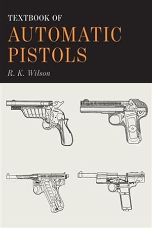 Imagen del vendedor de Textbook of Automatic Pistols a la venta por GreatBookPrices