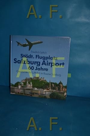 Bild des Verkufers fr Stdt. Flugplatz Salzburg Airport : Geschichte der Luftfahrt im Raume Salzburg zum Verkauf von Antiquarische Fundgrube e.U.