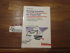 Bild des Verkufers fr Richtig handeln im Trauerfall : kostspielige Fehler vermeiden ; Vorsorge treffen zu Lebzeiten fr sich selbst und andere. Gnter Mayer / Walhalla Rechtshilfe zum Verkauf von Antiquariat im Kaiserviertel | Wimbauer Buchversand