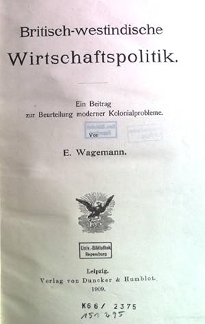 Britisch-westindische Wirtschaftspolitik: Ein Beitrag zur Beurteilung moderner Kolonialprobleme. ...