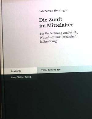 Bild des Verkufers fr Die Zunft im Mittelalter : zur Verflechtung von Politik, Wirtschaft und Gesellschaft in Straburg. Vierteljahrschrift fr Sozial- und Wirtschaftsgeschichte / Beihefte ; Nr. 206; Geschichte zum Verkauf von books4less (Versandantiquariat Petra Gros GmbH & Co. KG)