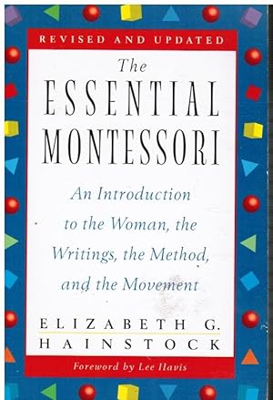 The Essential Montessori: an Introduction to the Woman, the Writings, the Method, and the Movement
