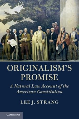 Imagen del vendedor de Originalism's Promise : A Natural Law Account of the American Constitution a la venta por GreatBookPrices